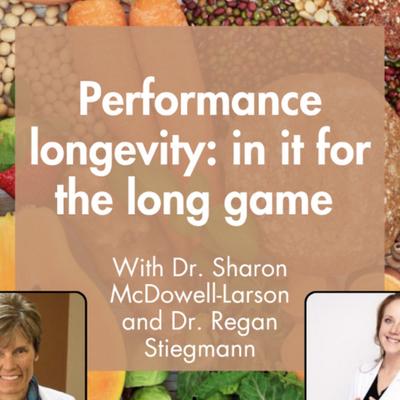 Performance longevity: in it for the long game, with Dr Sharon McDowell-Larsen & Dr Regan Stiegmann.