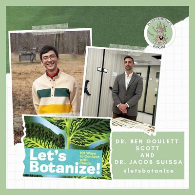 128. Botanizing, Complex Answers, and Being Part of Nature w/ Dr. Ben Goulet-Scott and Dr. Jacob Suissa