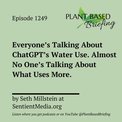 1249: Everyone's Talking About ChatGPT's Water Use. Almost No One's Talking About What Uses More. By Seth Millstein at SentientMedia.org