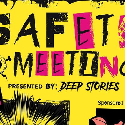 SAFETY MEETING | A DEEP STORIES EVENT SERIES