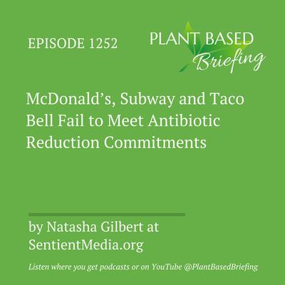 1252: McDonald's, Subway and Taco Bell Fail to Meet Antibiotic Reduction Commitments. By Natasha Gilbert at SentientMedia.org