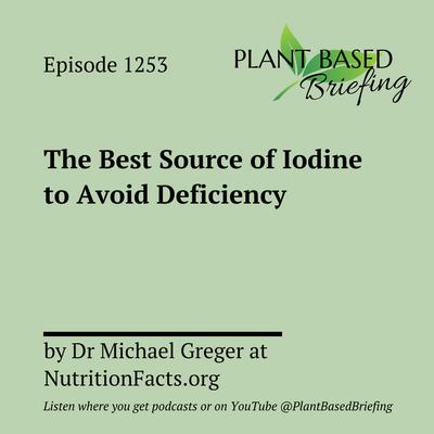 1253: The Best Source of Iodine to Avoid Deficiency by Dr Michael Greger at NutritionFacts.org