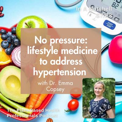 No pressure: lifestyle medicine to address hypertension, with Dr. Emma Copsey