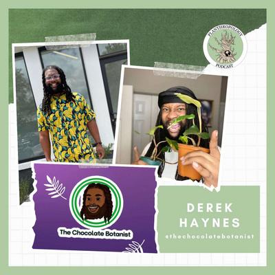 132. Chocolate Botany, Debunking Plant Hacks , and Cousin Hamilton w/ Derek Haynes