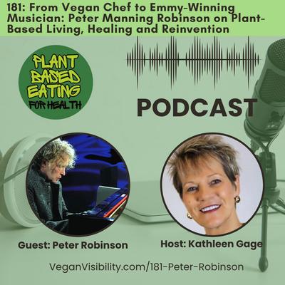 181: From Vegan Chef to Emmy-Winning Musician: Peter Manning Robinson on Plant-Based Living, Healing and Reinvention