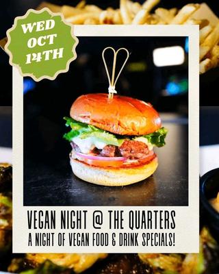VEGAN NIGHT @ THE QUARTERS A NIGHT OF VEGAN FOOD & DRINK SPECIALS