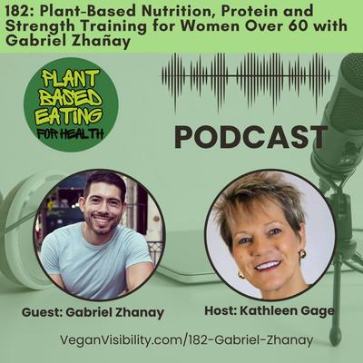 182: Plant-Based Nutrition, Protein and Strength Training for Women Over 60 with Gabriel Zhañay