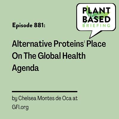 881: Alternative Proteins' Place On The Global Health Agenda by Chelsea Montes de Oca at GFI.org