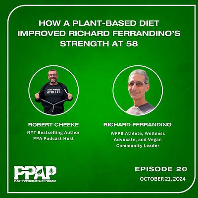 Richard Ferrandino | How a Plant-Based Diet Improved Richard Ferrandino’s Strength at 58 | PPAP20