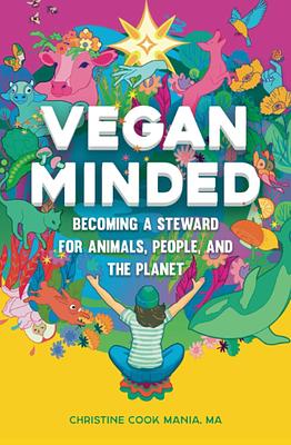 Vegan Minded: Becoming a Steward for Animals, People, and the Planet