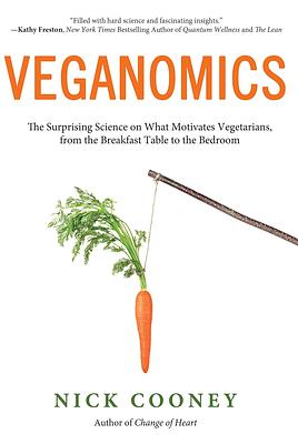 Veganomics: The Surprising Science on What Motivates Vegetarians, from the Breakfast Table to the Bedroom