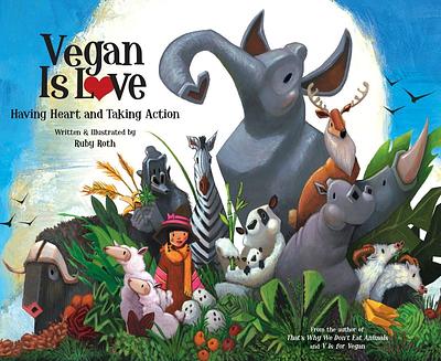 Vegan Is Love: Having Heart and Taking Action 