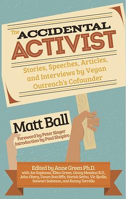 The Accidental Activist: Stories, Speeches, Articles, and Interviews by Vegan Outreach's Cofounder