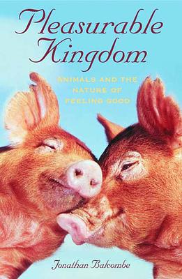 Pleasurable Kingdom: Animals and the Nature of Feeling Good 