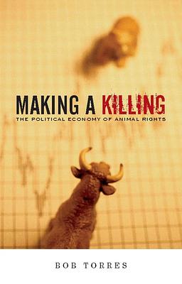 Making A Killing: The Political Economy of Animal Rights