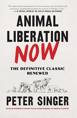 Animal Liberation Now: The Definitive Classic Renewed