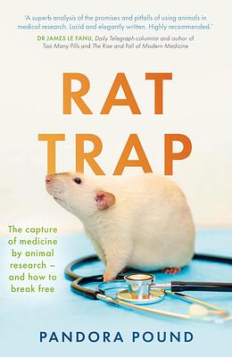 Rat Trap: The capture of medicine by animal research – and how to break free