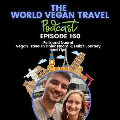 Vegan Travel in Chile: Naomi & Felix's Journey and Tips